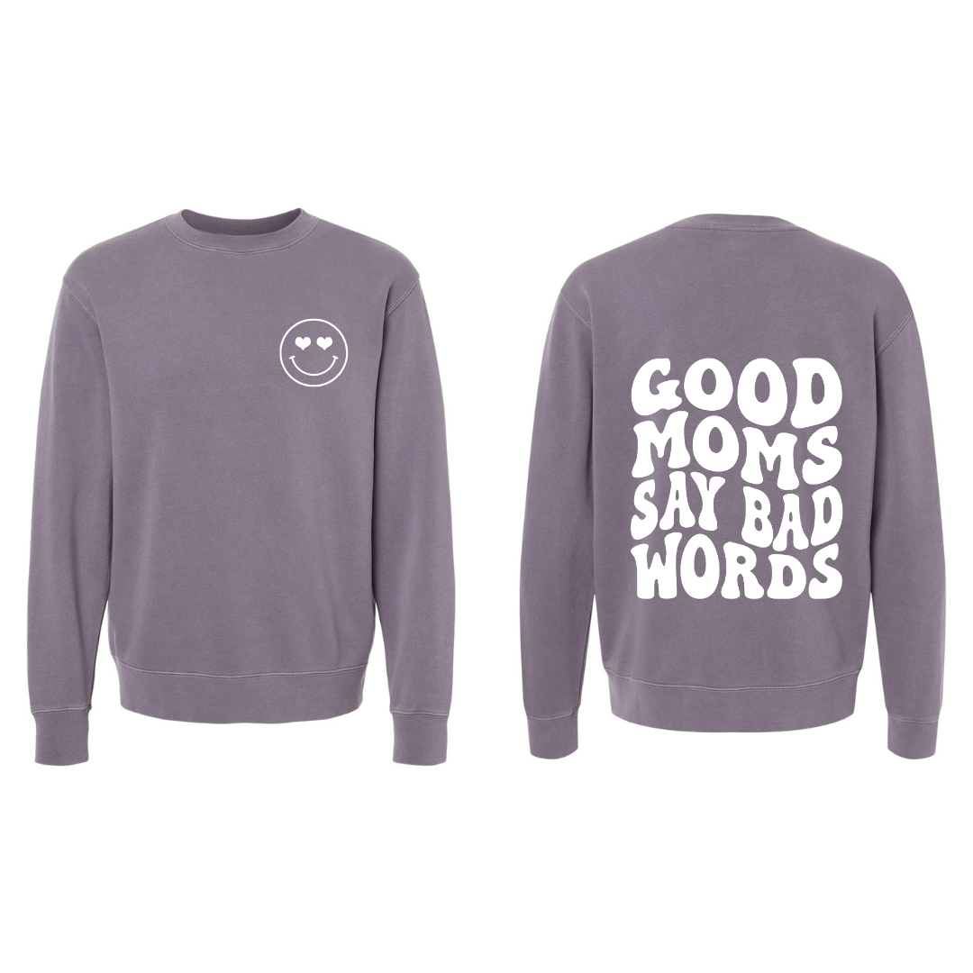 Good Moms Say Bad Words -MULTIPLE COLORS Crewneck Sweater