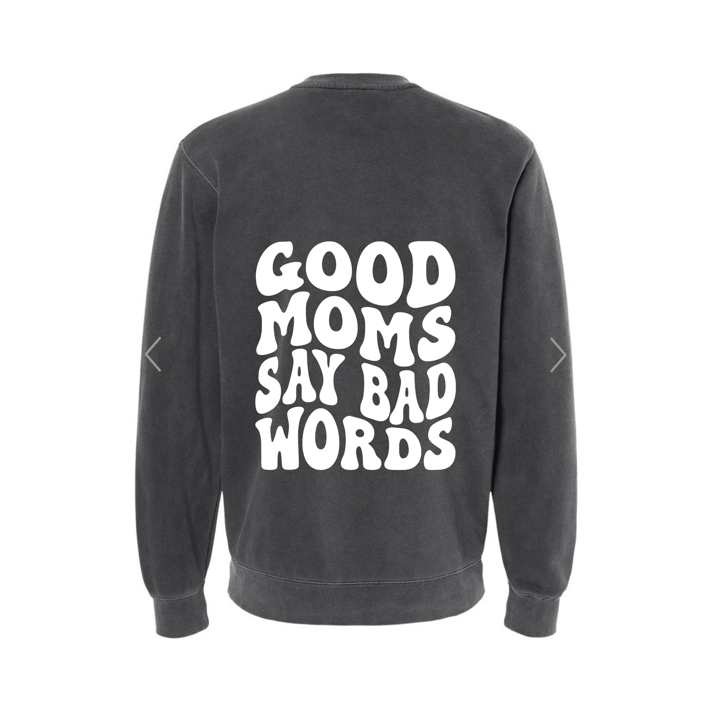 Good Moms Say Bad Words -MULTIPLE COLORS Crewneck Sweater