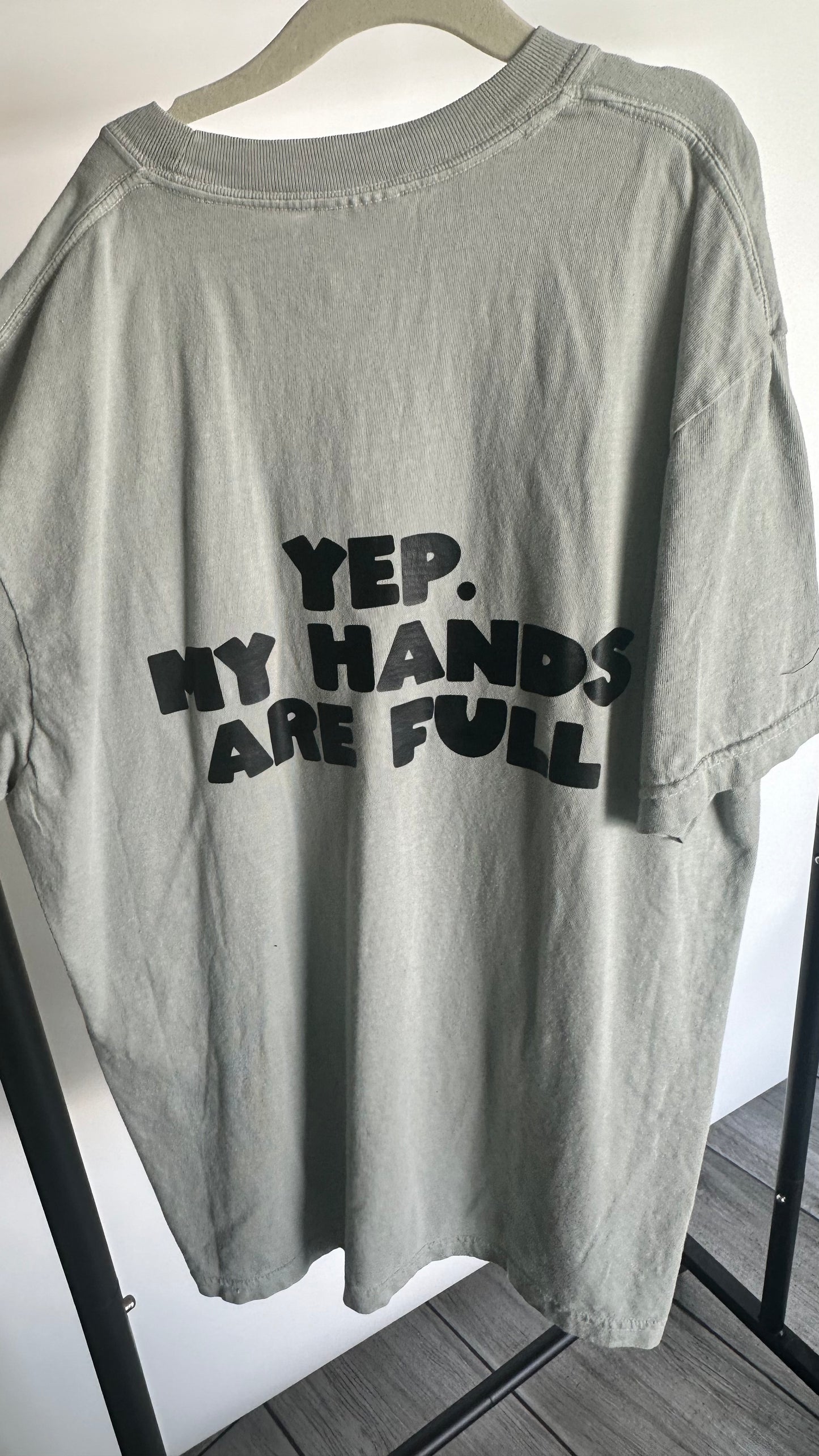 SALE - Yep. My Hands Are Full Tee - Medium and Large