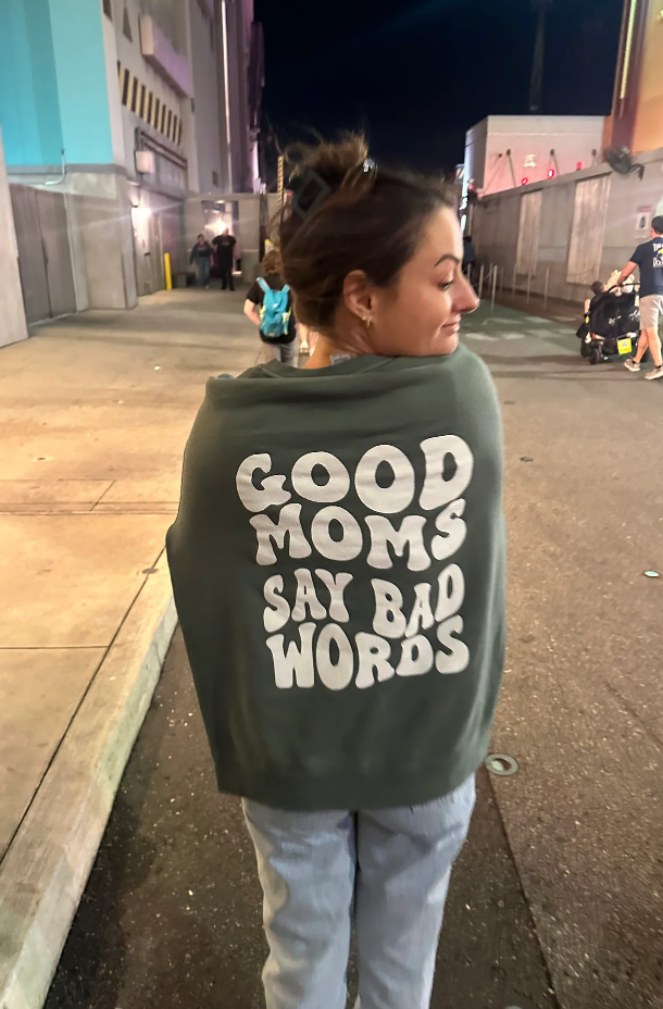 Good Moms Say Bad Words -MULTIPLE COLORS Crewneck Sweater