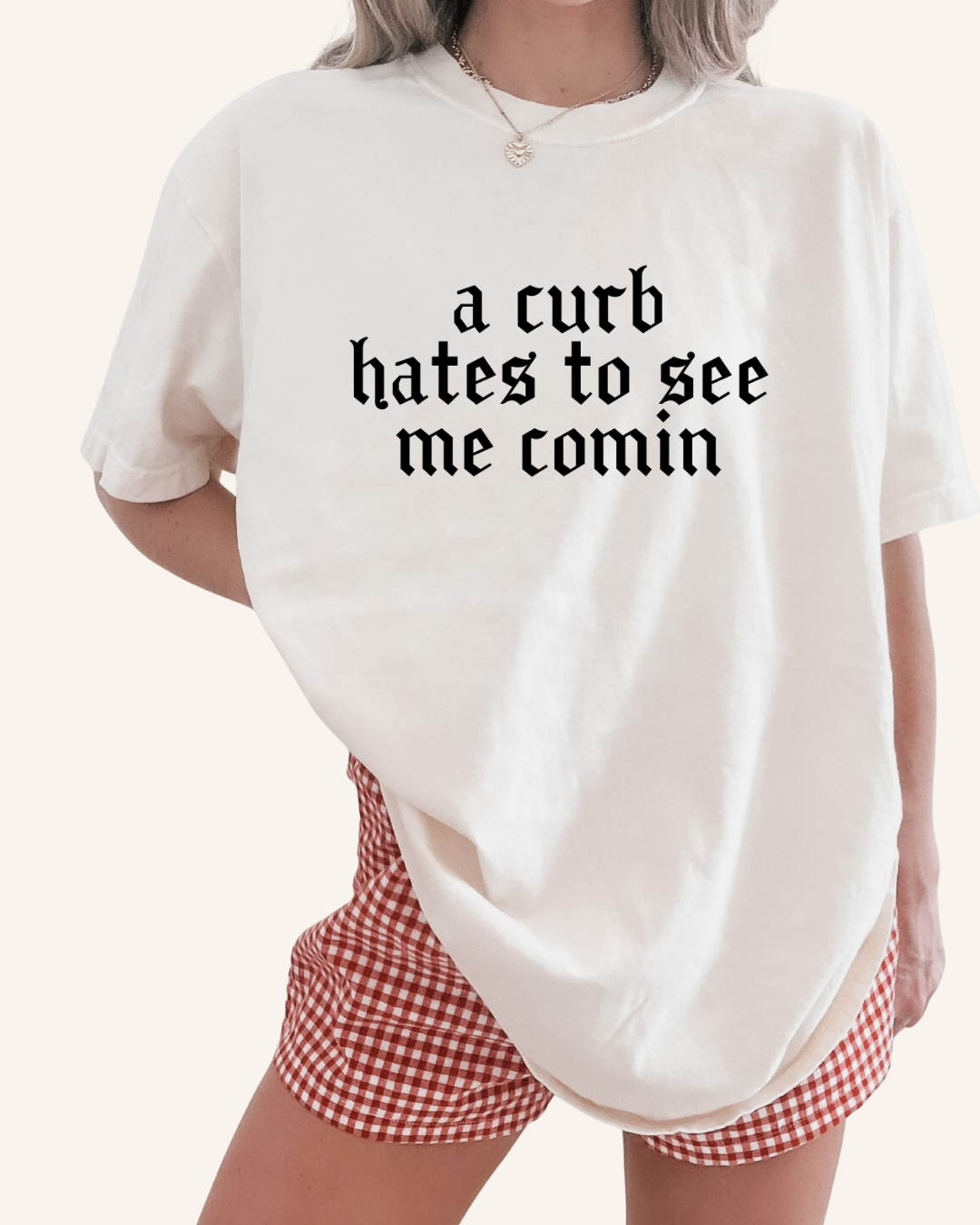 A CURB HATES TO SEE ME COMING - IVORY TEE